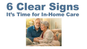 6 clear signs its time for in home care